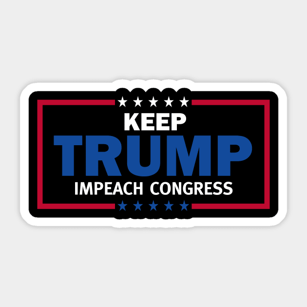 Keep Trump Impeach Congress President Trump Sticker by Brobocop